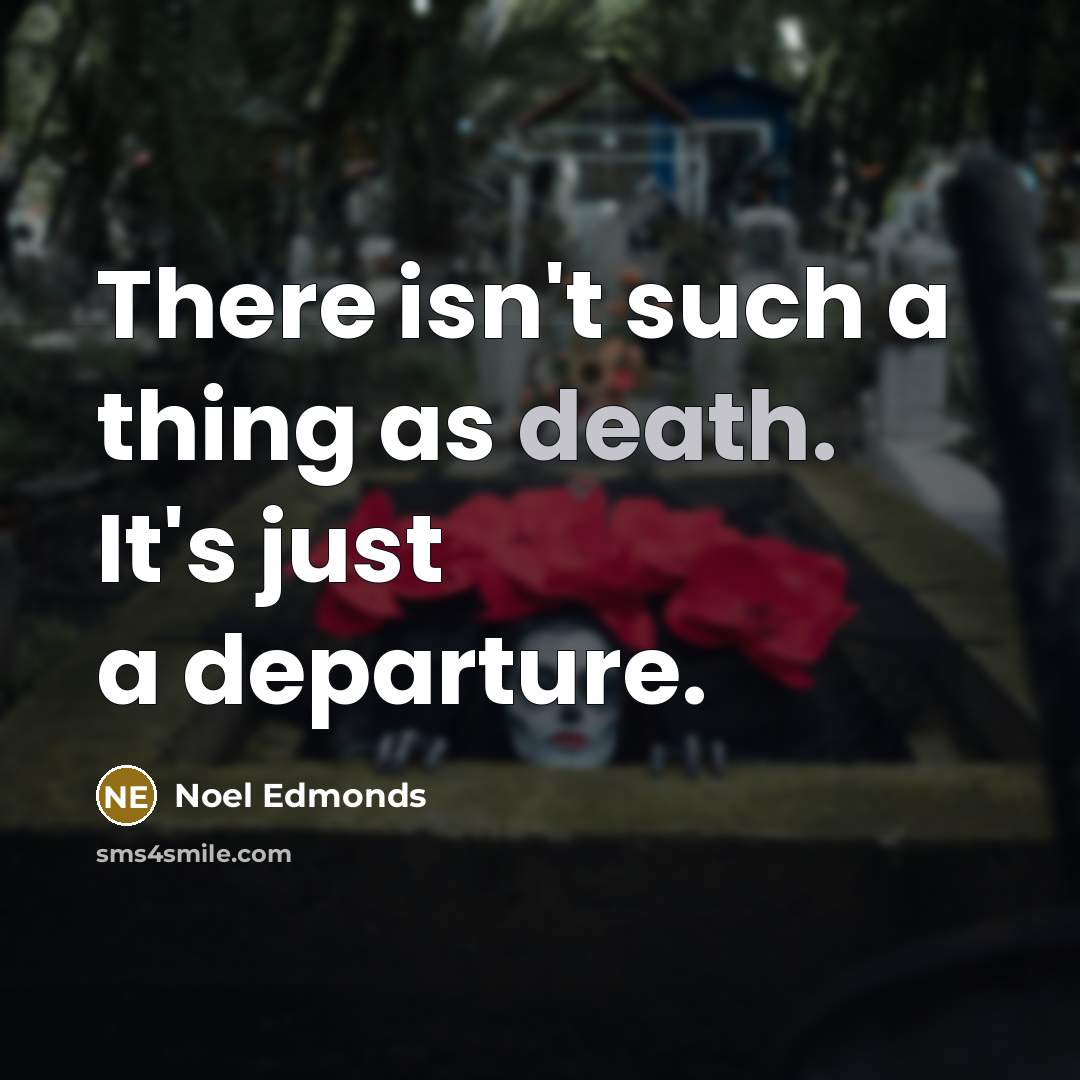 “There isn't such a thing as death. It's just a…” quote by Noel Edmonds