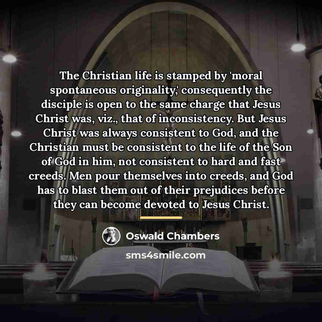 “The Christian life is stamped by 'moral spontaneous originality,' consequently…” quote by Oswald Chambers