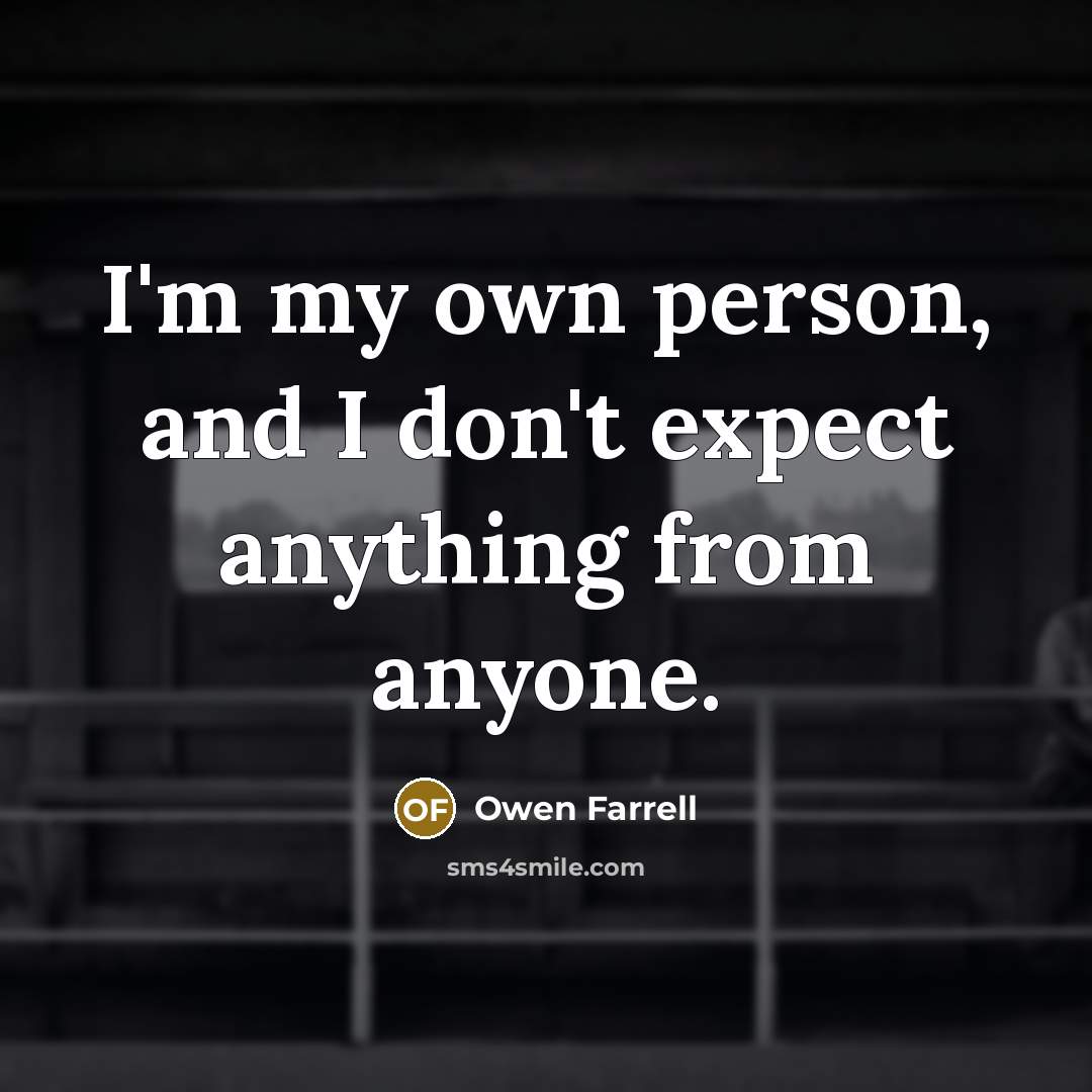 “I'm my own person, and I don't expect anything from…” quote by Owen Farrell