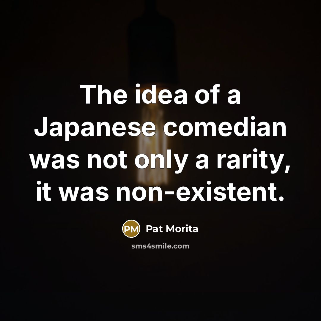 “The idea of a Japanese comedian was not only a…” quote by Pat Morita