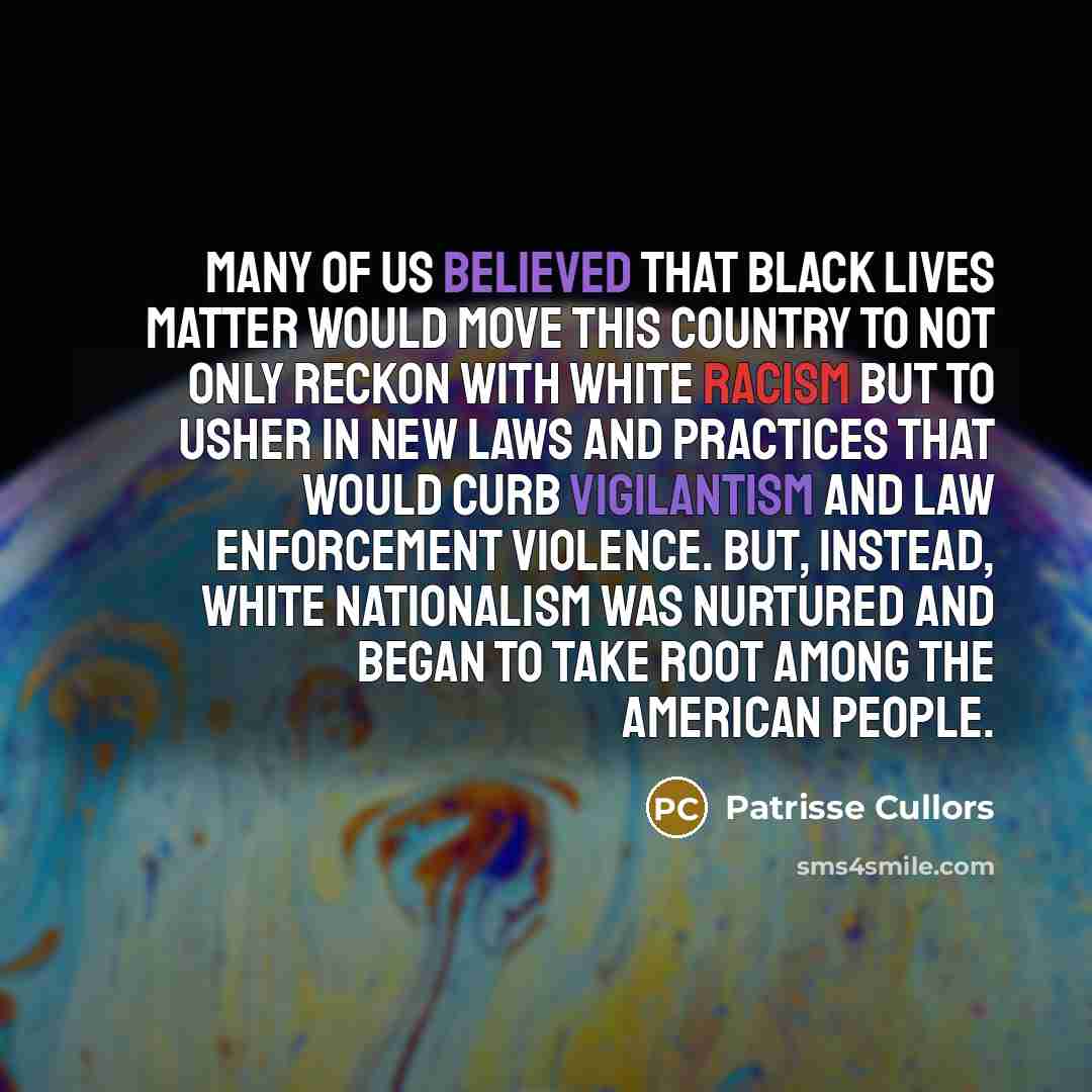 “Many of us believed that Black Lives Matter would move…” quote by Patrisse Cullors