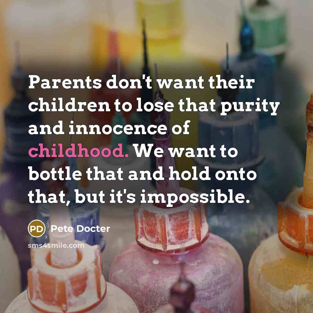 “Parents don't want their children to lose that purity and…” quote by Pete Docter