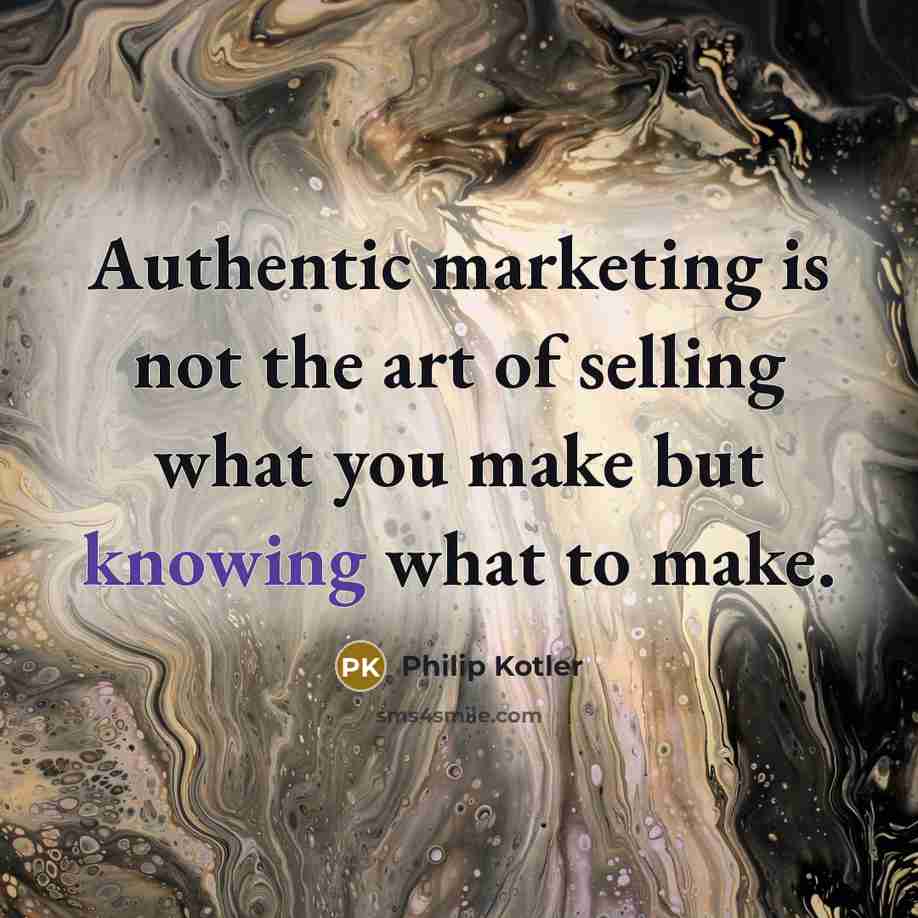 “Authentic marketing is not the art of selling what you…” quote by Philip Kotler