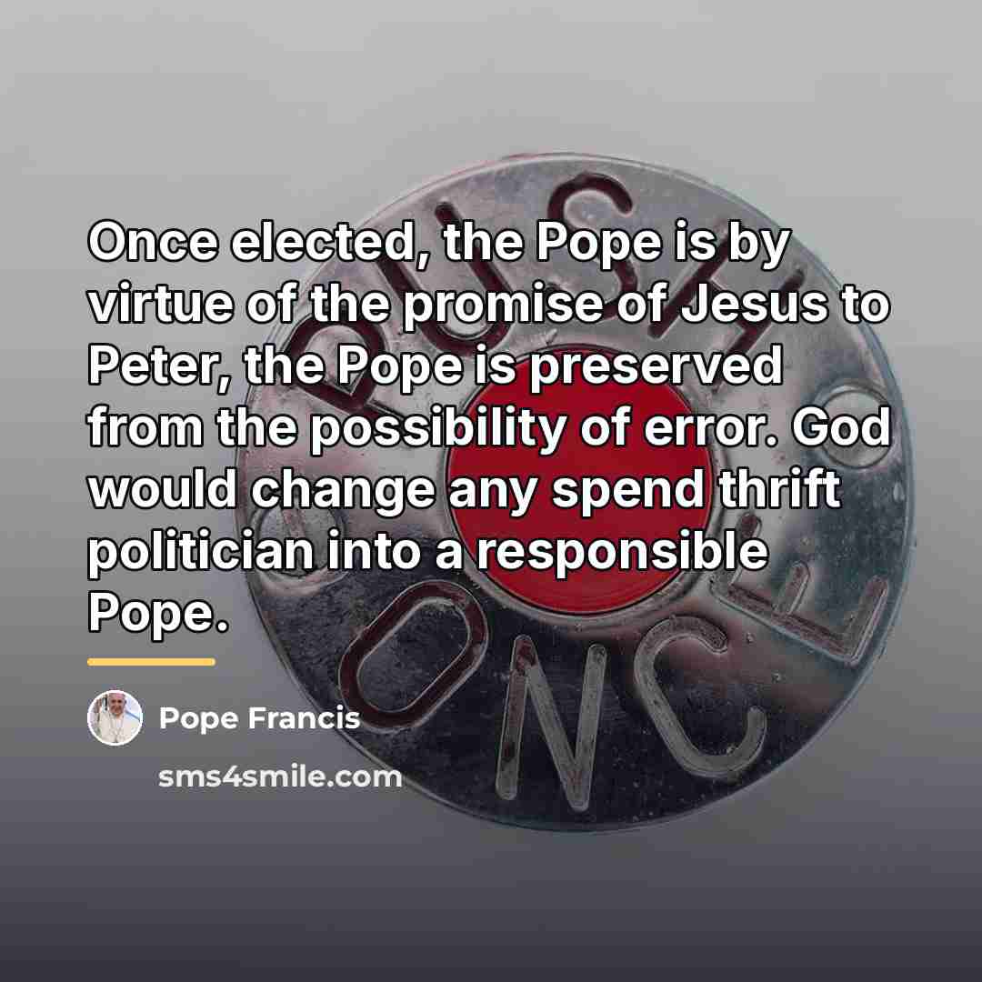 “Once elected, the Pope is by virtue of the promise…” quote by Pope Francis