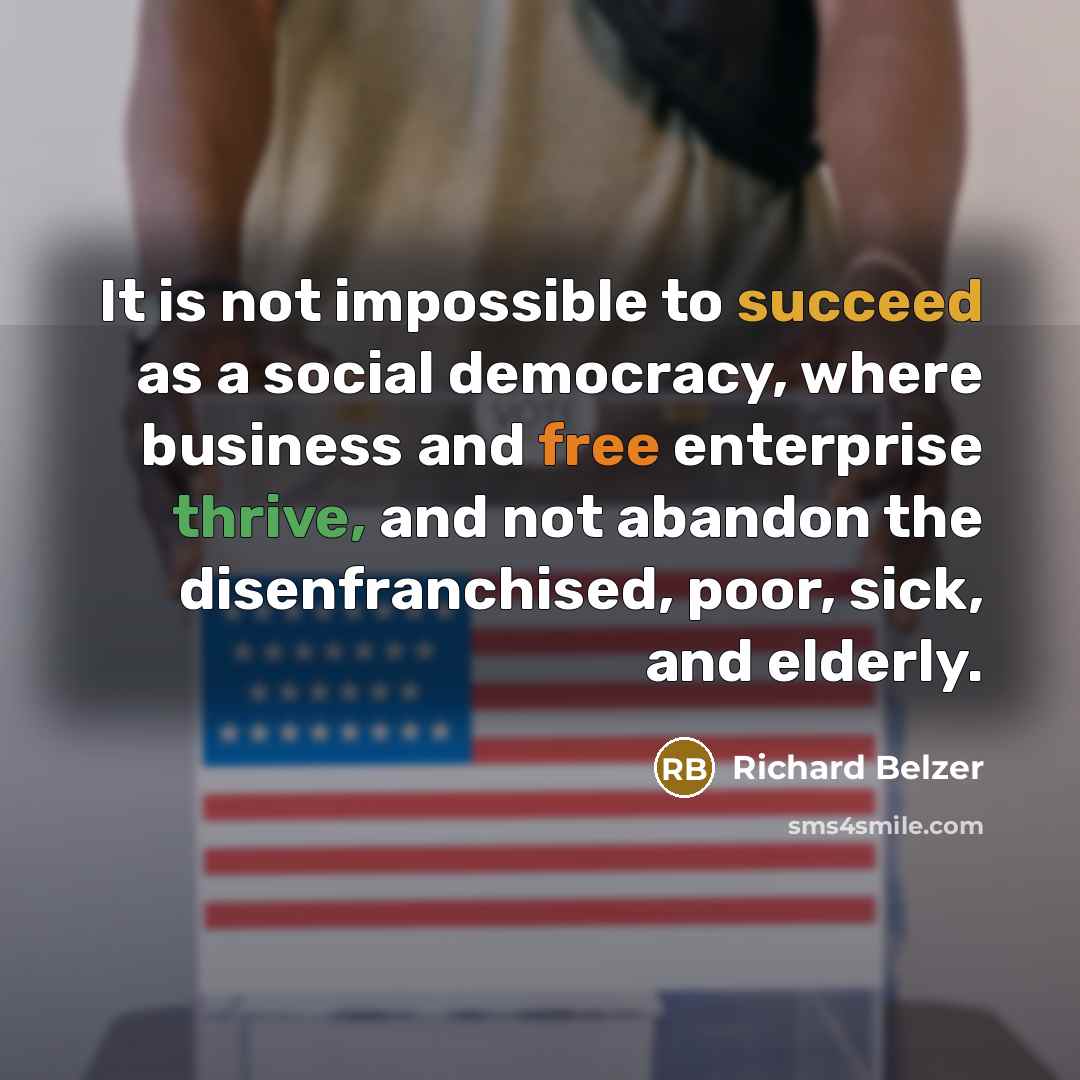 “It is not impossible to succeed as a social democracy,…” quote by Richard Belzer