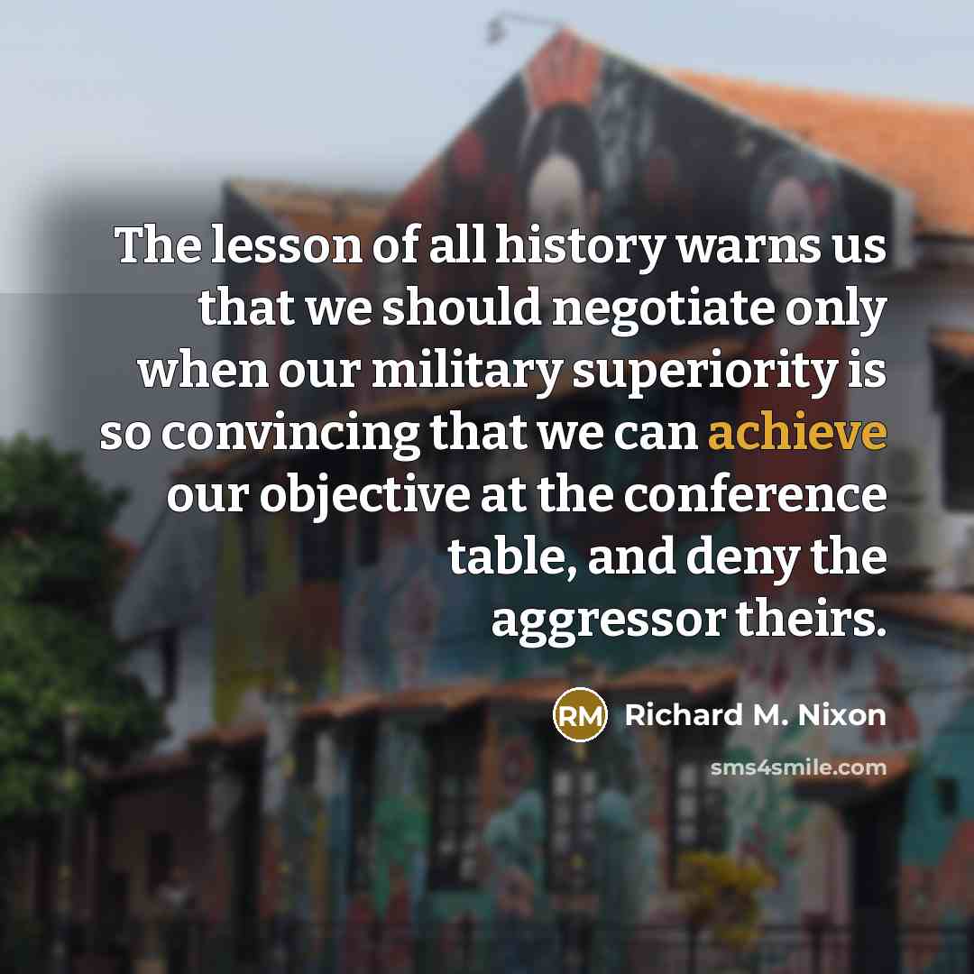 “The lesson of all history warns us that we should…” quote by Richard M. Nixon