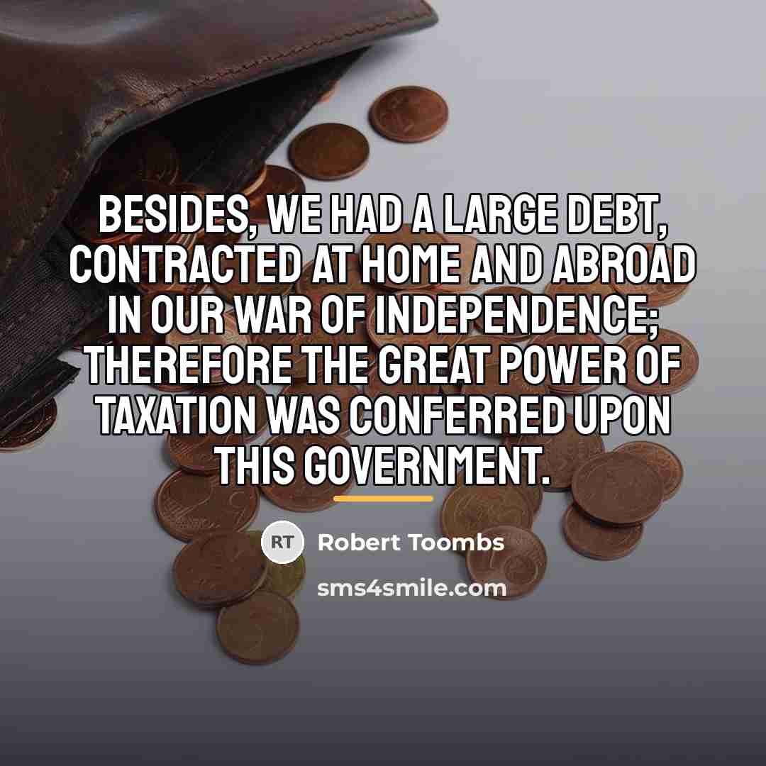 “Besides, we had a large debt, contracted at home and…” quote by Robert Toombs