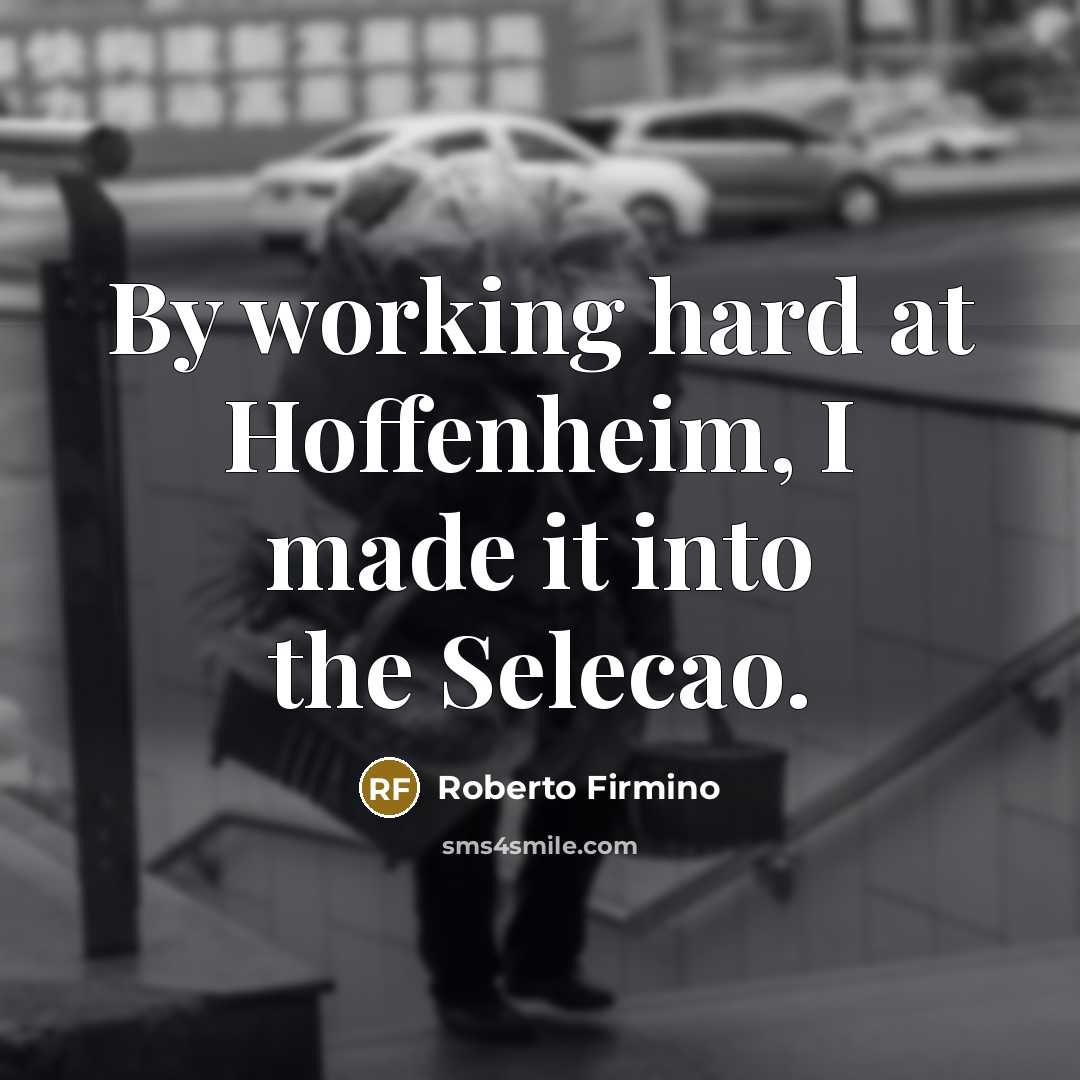 “By working hard at Hoffenheim, I made it into the Selecao.” quote by Roberto Firmino