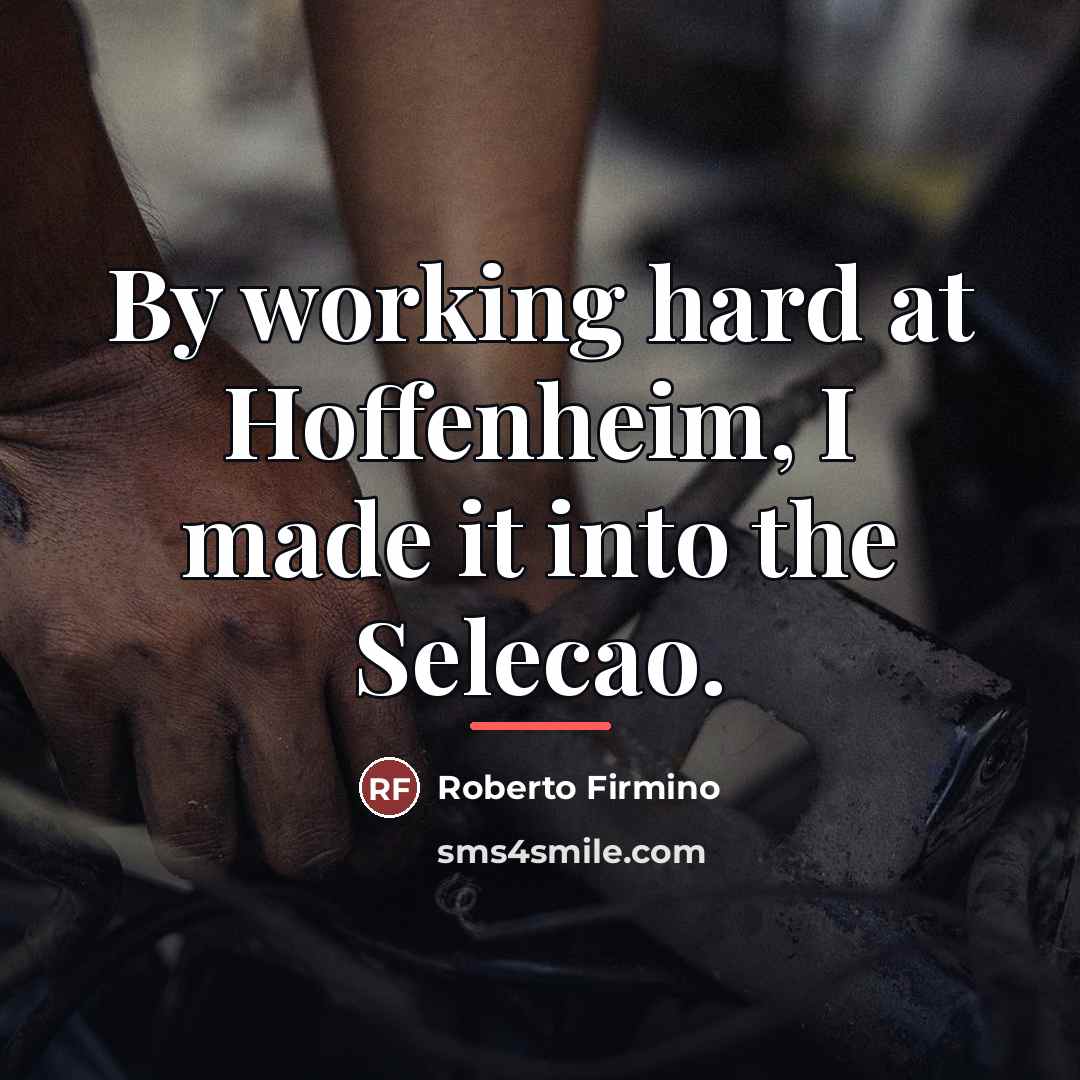 “By working hard at Hoffenheim, I made it into the…” quote by Roberto Firmino