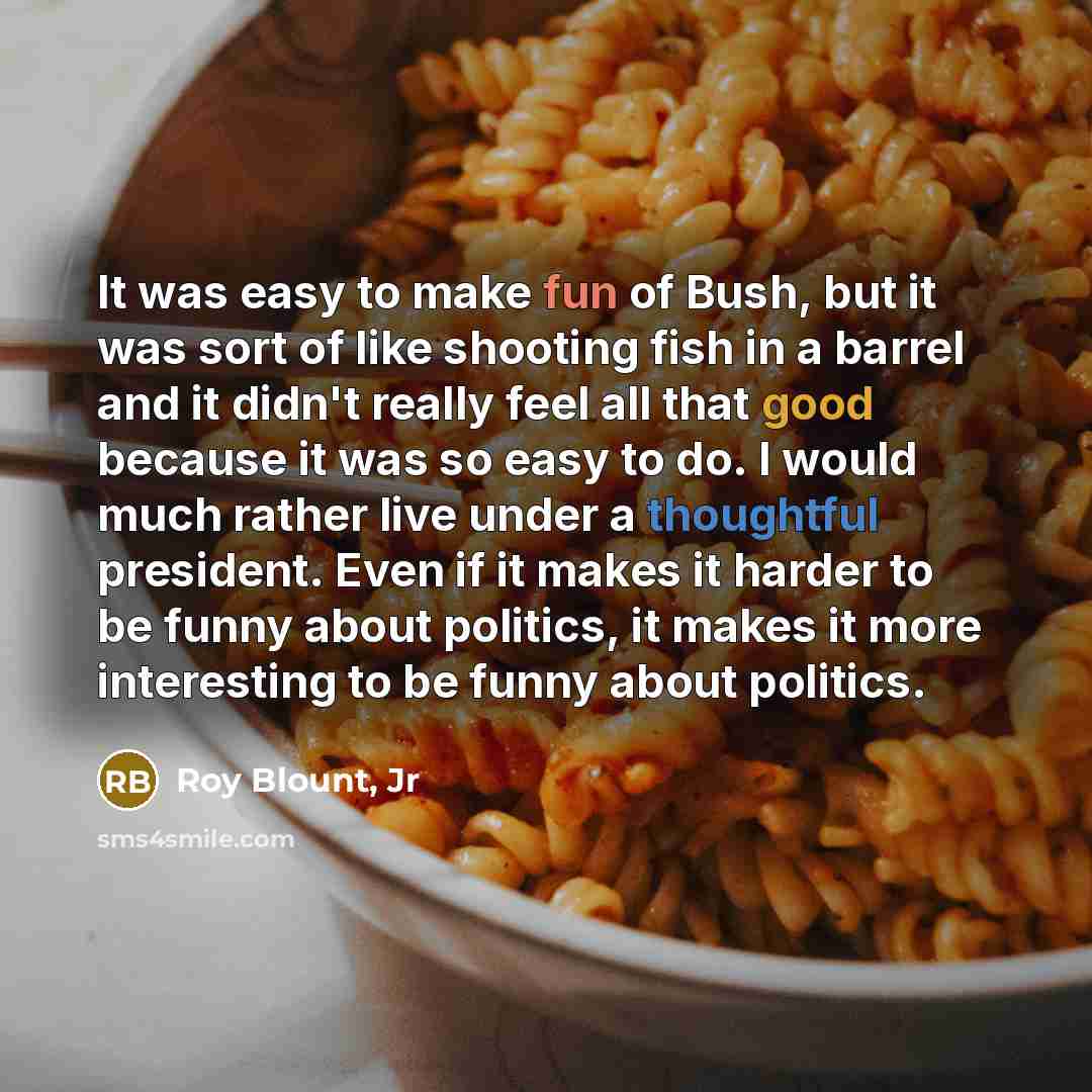 “It was easy to make fun of Bush, but it…” quote by Roy Blount, Jr