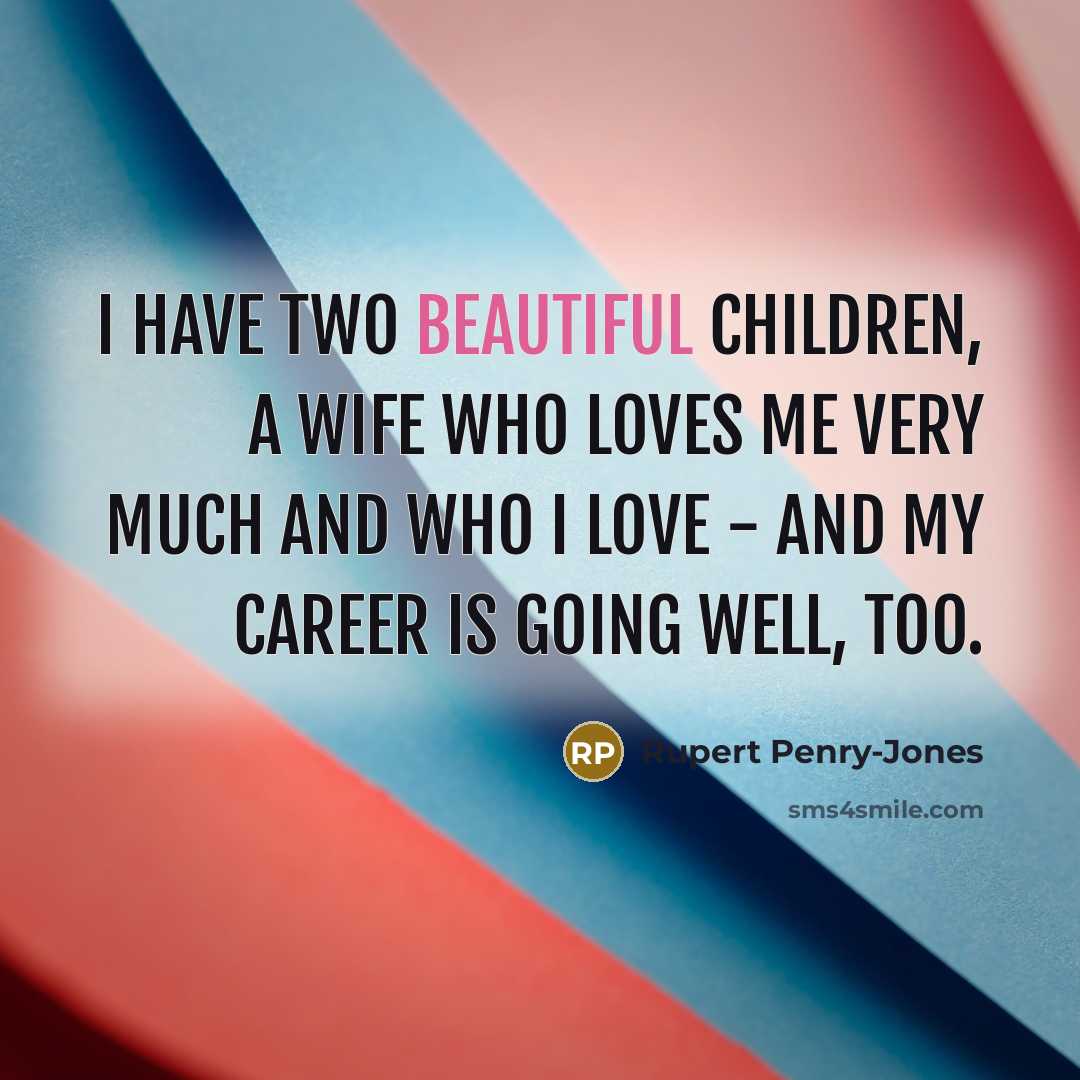 “I have two beautiful children, a wife who loves me…” quote by Rupert Penry-Jones
