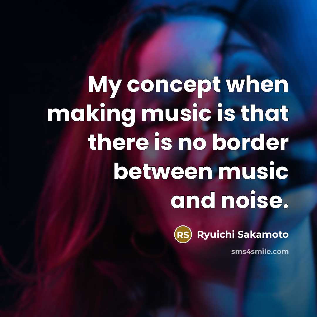 “My concept when making music is that there is no…” quote by Ryuichi Sakamoto