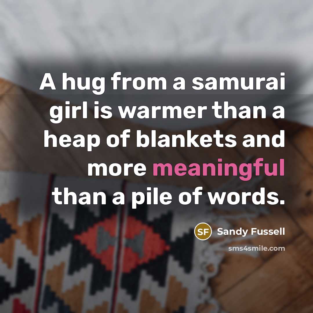 “A hug from a samurai girl is warmer than a…” quote by Sandy Fussell