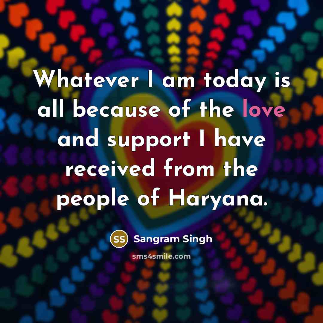 “Whatever I am today is all because of the love…” quote by Sangram Singh