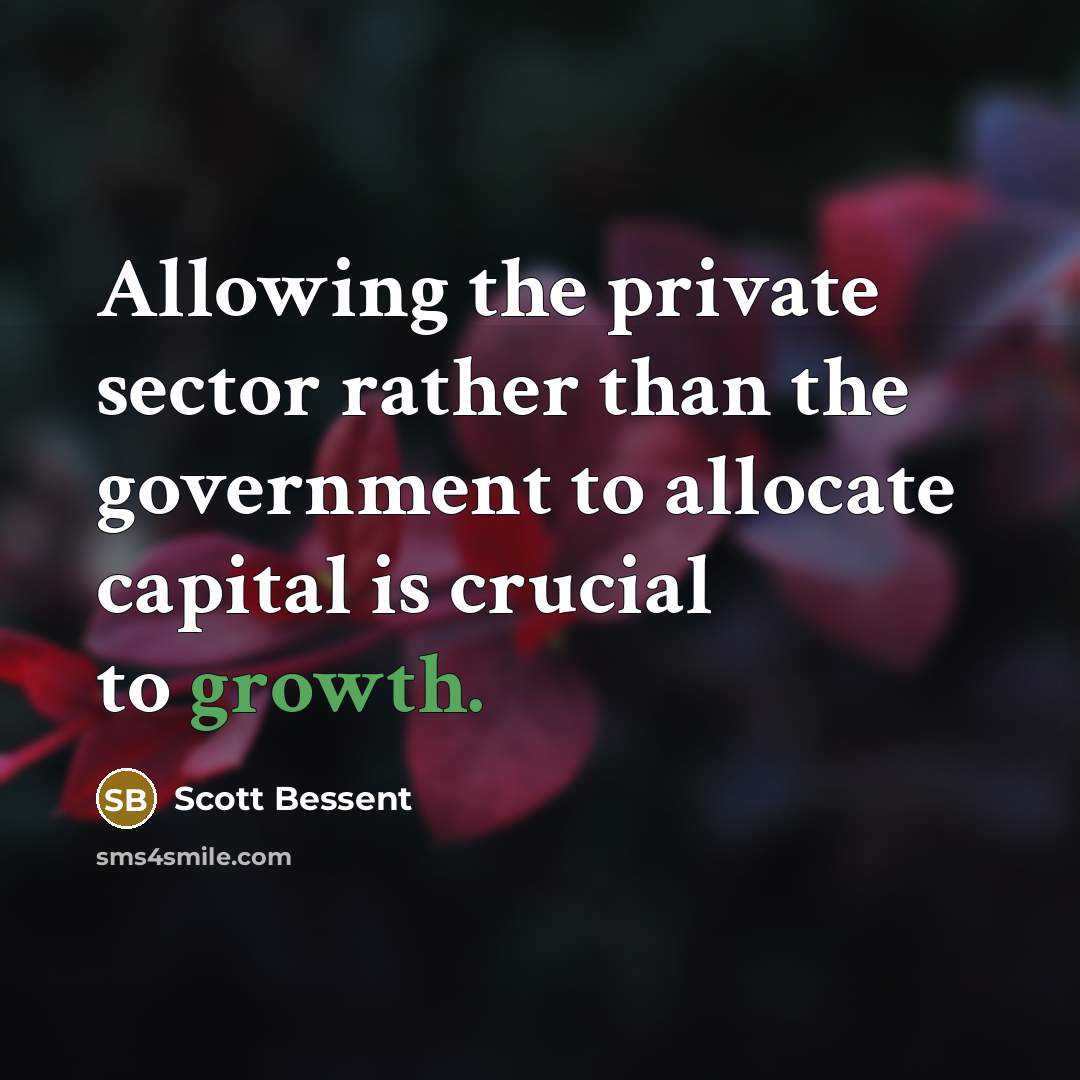 “Allowing the private sector rather than the government to allocate…” quote by Scott Bessent