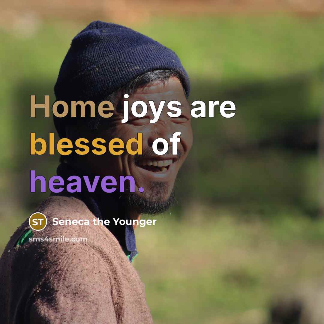 “Home joys are blessed of heaven.…” quote by Seneca the Younger