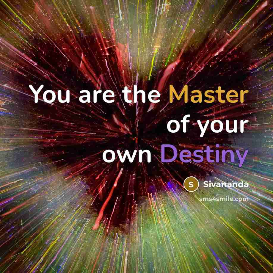 “You are the Master of your own Destiny…” quote by Sivananda