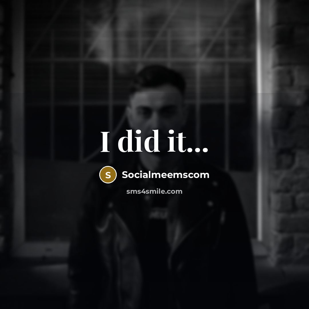 “I did it...…” quote by Socialmeemscom