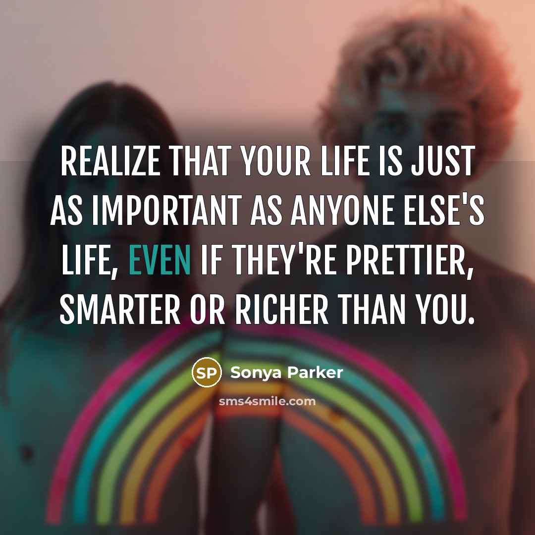 “Realize that your life is just as important as anyone…” quote by Sonya Parker