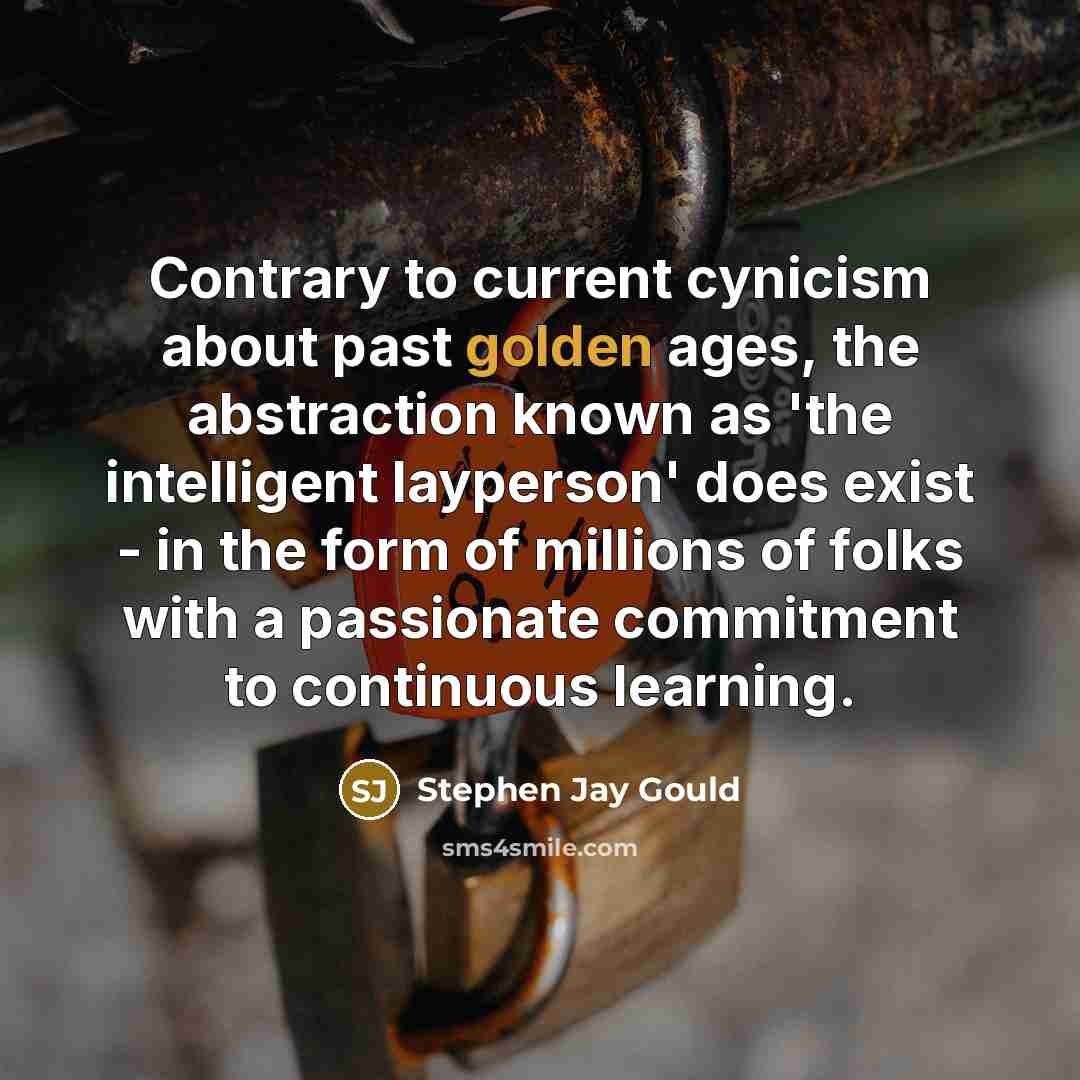 “Contrary to current cynicism about past golden ages, the abstraction…” quote by Stephen Jay Gould