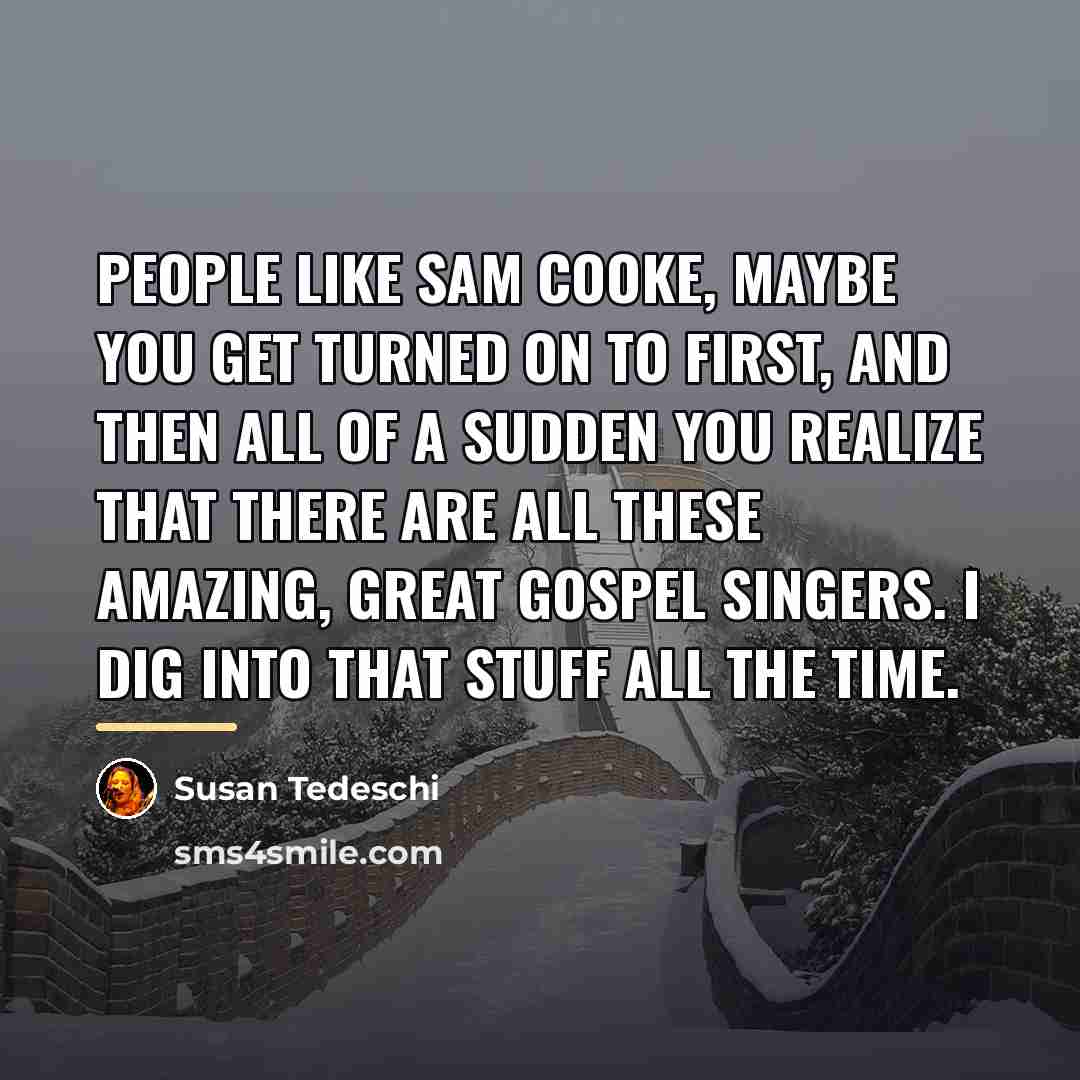 “People like Sam Cooke, maybe you get turned on to…” quote by Susan Tedeschi