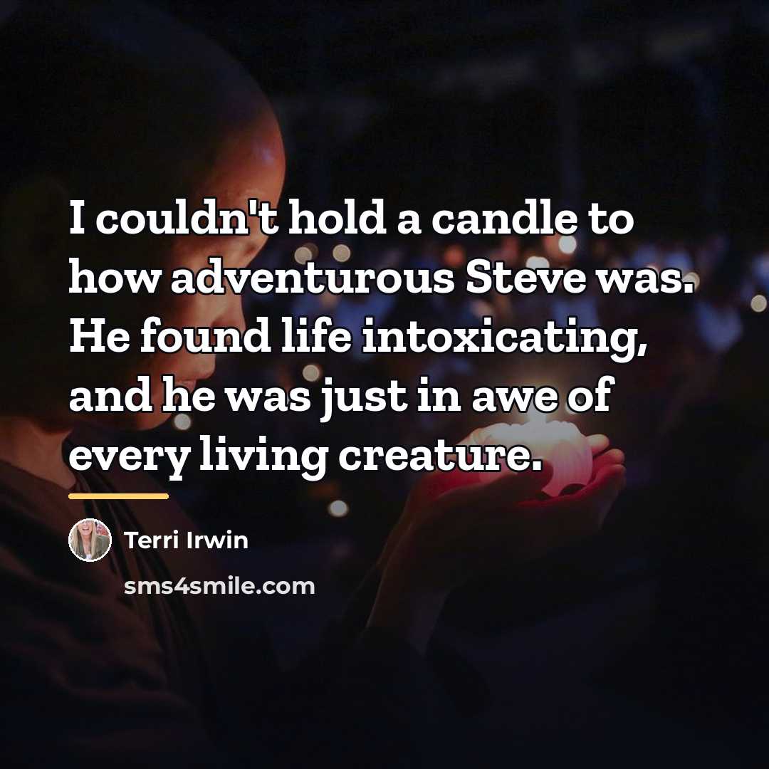“I couldn't hold a candle to how adventurous Steve was.…” quote by Terri Irwin