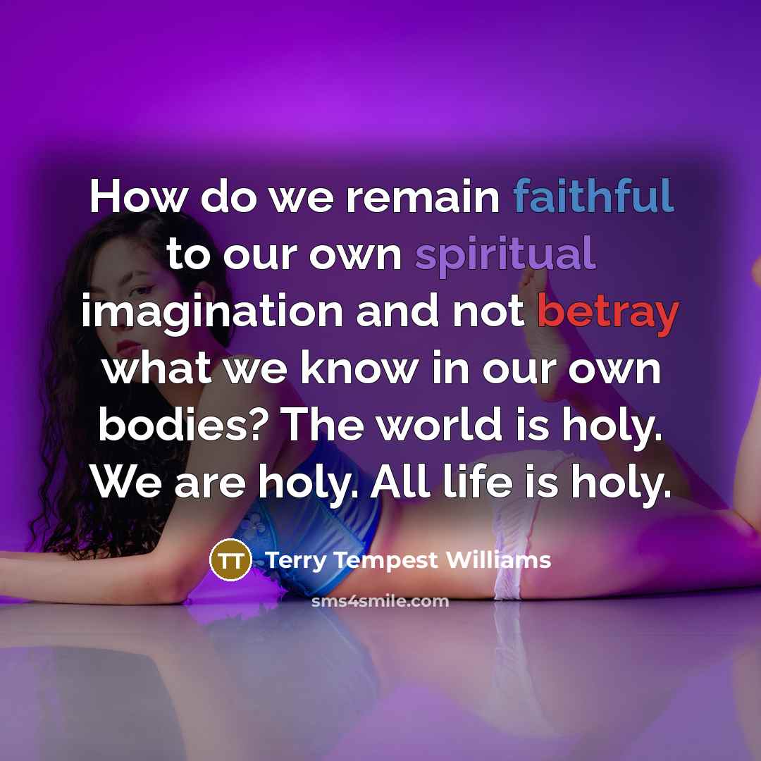 “How do we remain faithful to our own spiritual imagination…” quote by Terry Tempest Williams