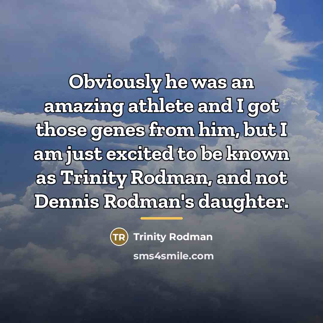 “Obviously he was an amazing athlete and I got those…” quote by Trinity Rodman