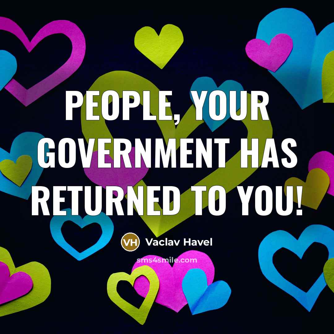 “People, your Government has returned to you!…” quote by Vaclav Havel