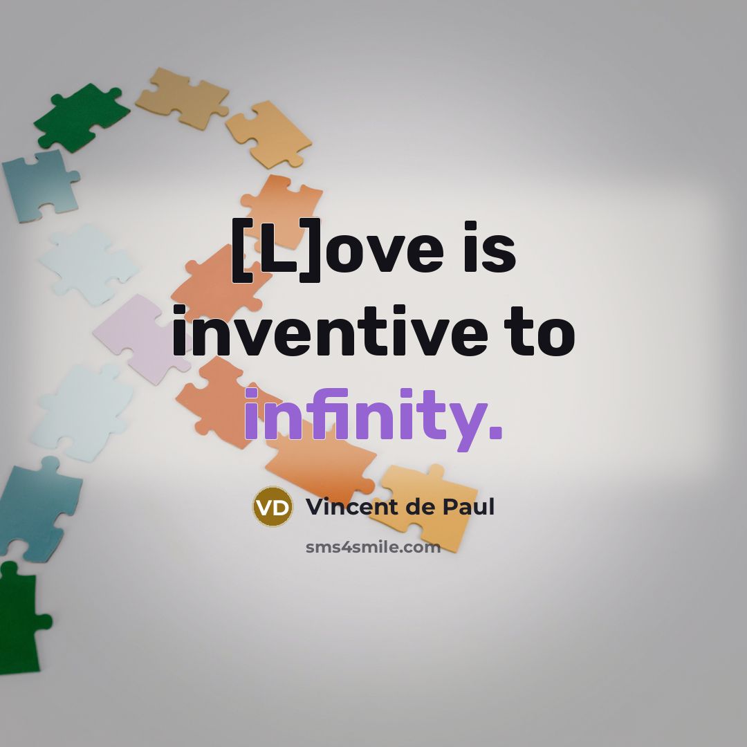 “[L]ove is inventive to infinity.…” quote by Vincent de Paul