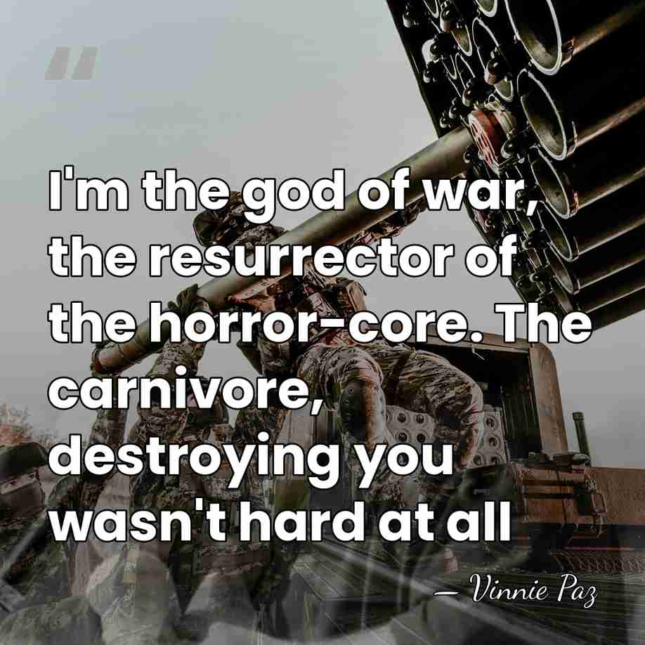 I'm the god of war, the resurrector of the horror-core. The carnivore,&hellip; - Vinnie Paz