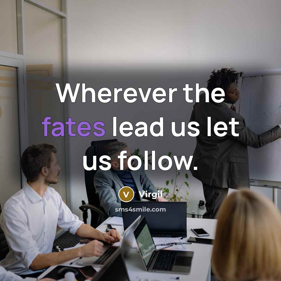 “Wherever the fates lead us let us follow.…” quote by Virgil
