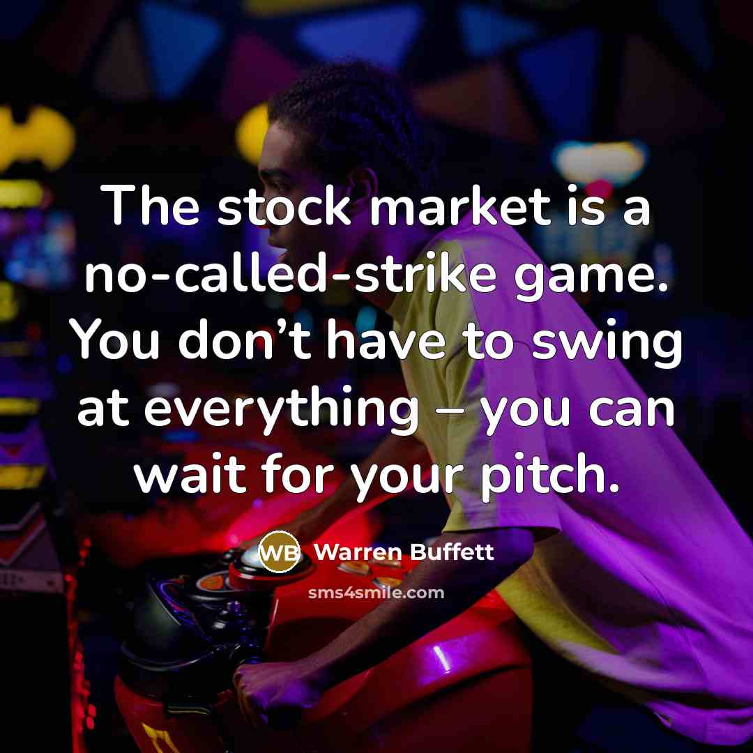 “The stock market is a no-called-strike game. You don’t have…” quote by Warren Buffett