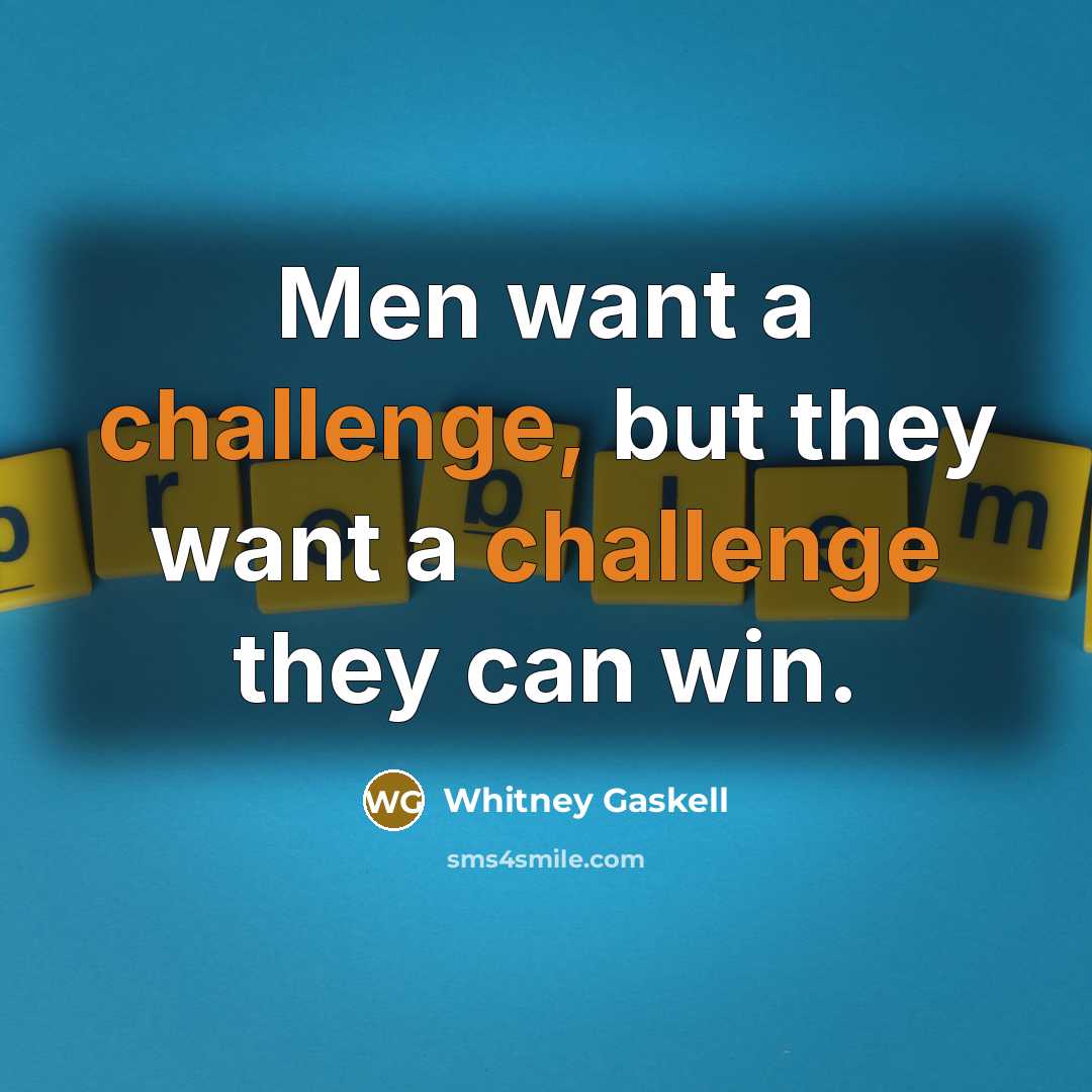 “Men want a challenge, but they want a challenge they…” quote by Whitney Gaskell