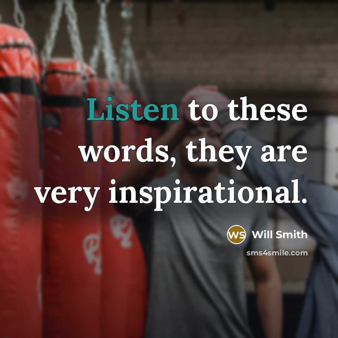 “Listen to these words, they are very inspirational.…” quote by Will Smith