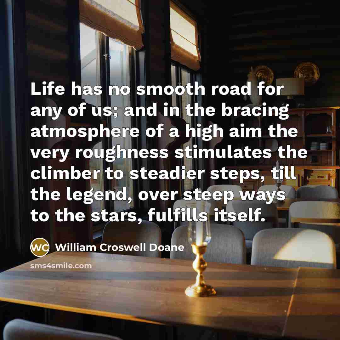 “Life has no smooth road for any of us; and…” quote by William Croswell Doane