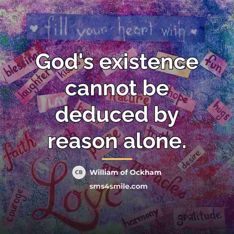 “God's existence cannot be deduced by reason alone.…” quote by William of Ockham