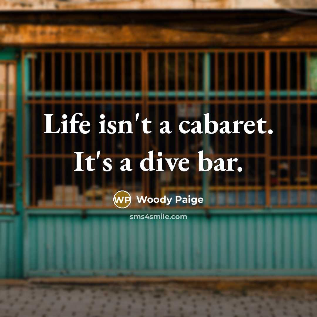 “Life isn't a cabaret. It's a dive bar.…” quote by Woody Paige