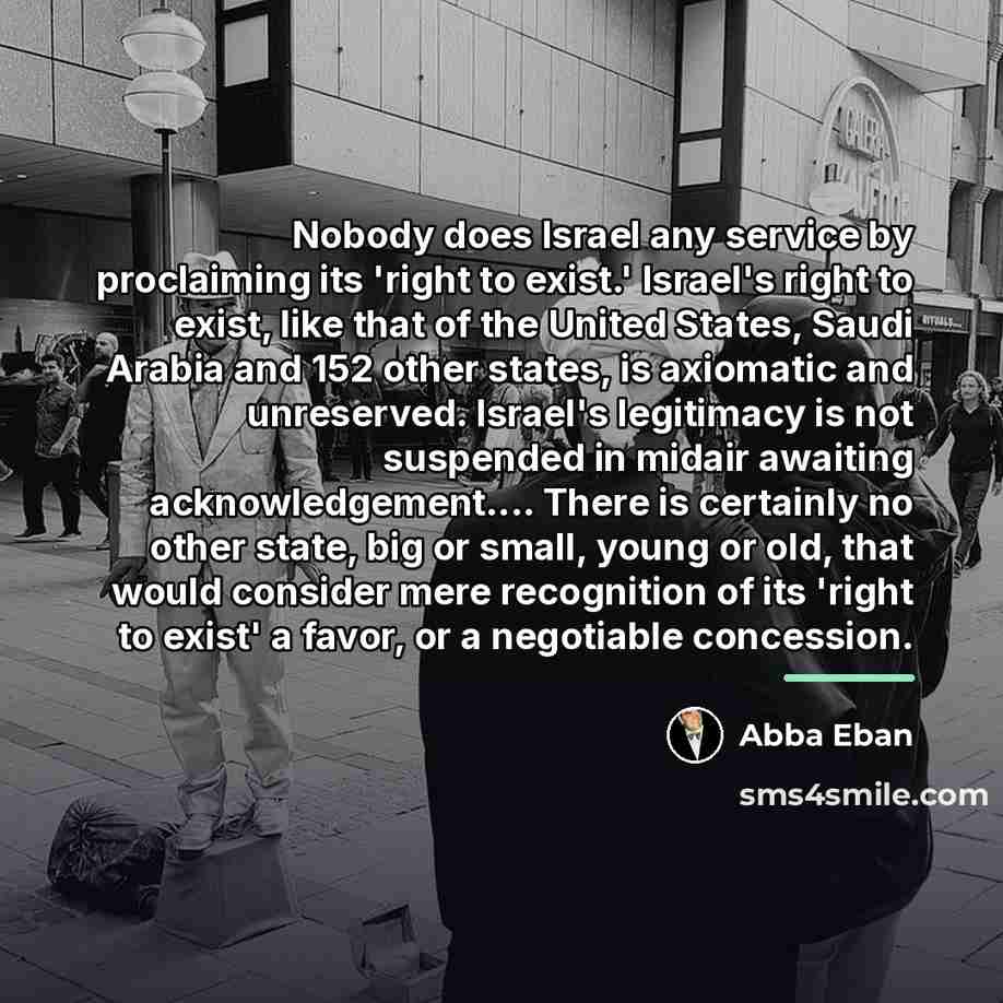 “Nobody does Israel any service by proclaiming its 'right to…” quote by Abba Eban