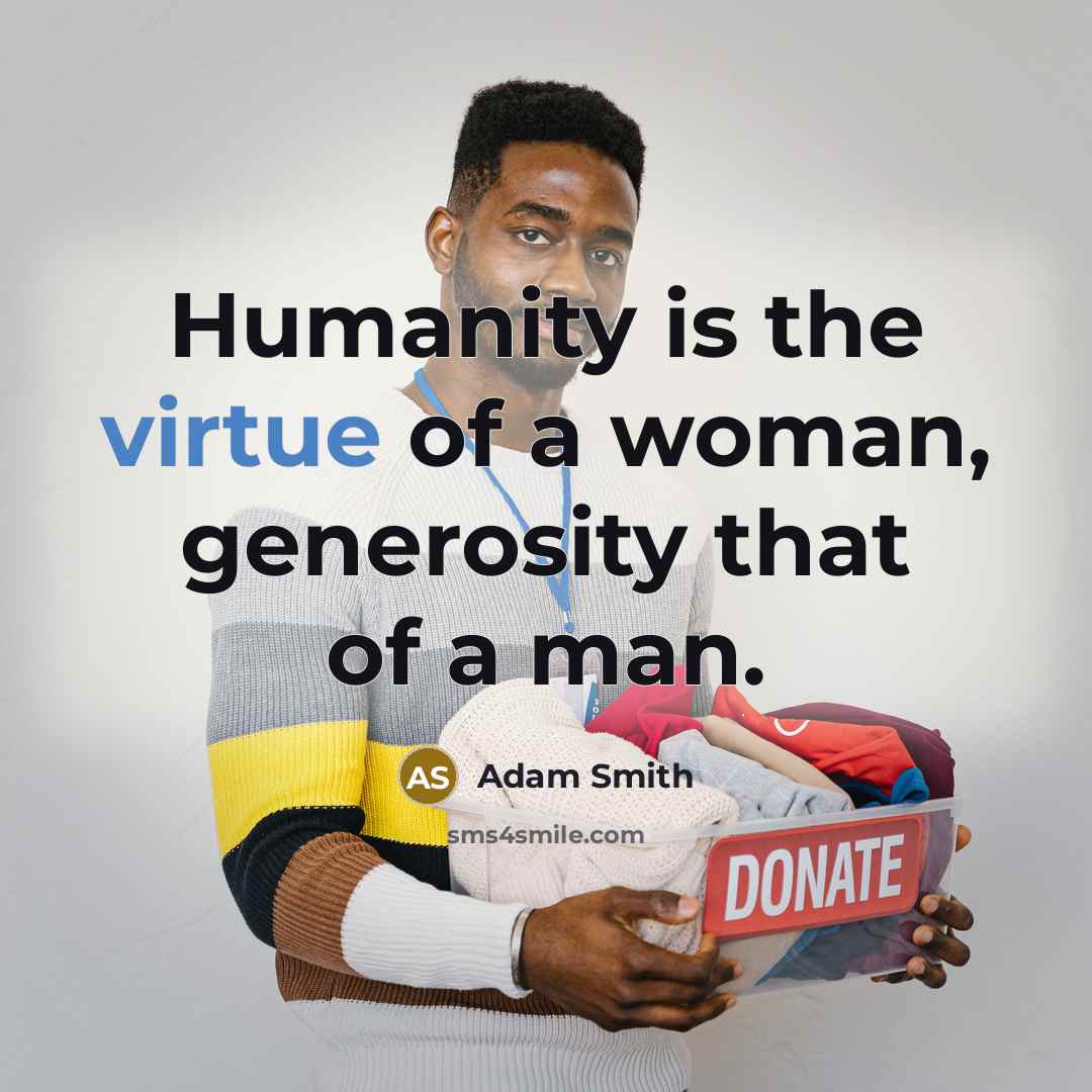 “Humanity is the virtue of a woman, generosity that of…” quote by Adam Smith