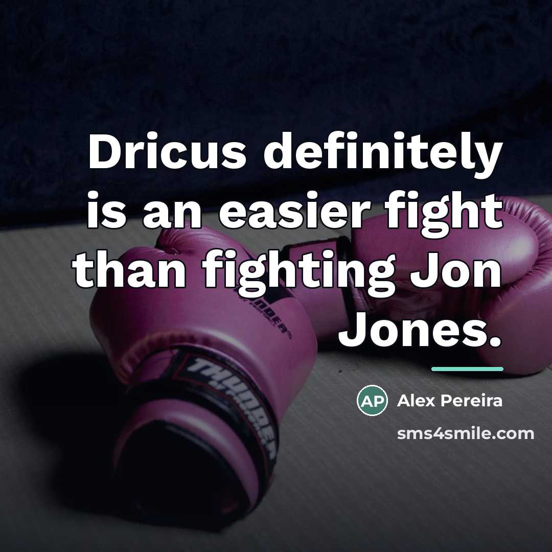 “Dricus definitely is an easier fight than fighting Jon Jones.…” quote by Alex Pereira