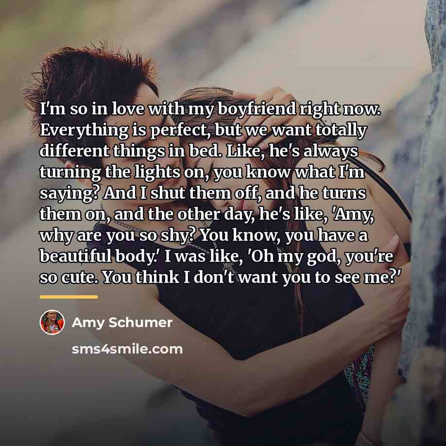 “I'm so in love with my boyfriend right now. Everything…” quote by Amy Schumer