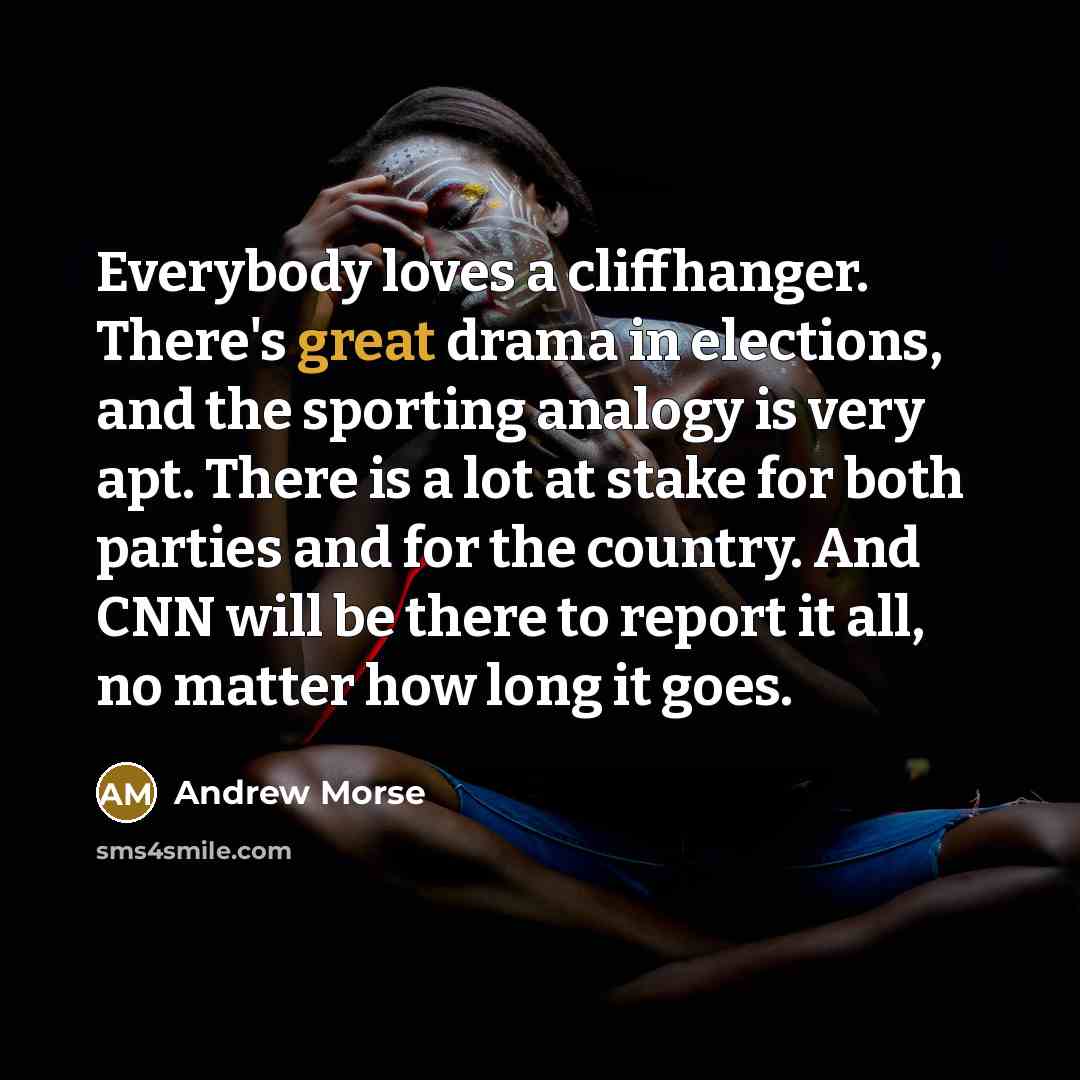 “Everybody loves a cliffhanger. There's great drama in elections, and…” quote by Andrew Morse