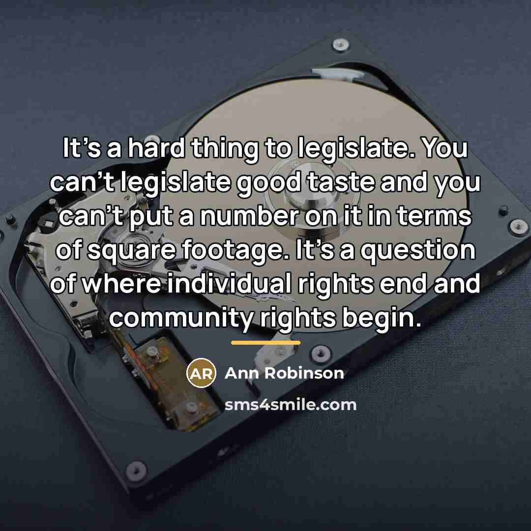 “It's a hard thing to legislate. You can't legislate good…” quote by Ann Robinson