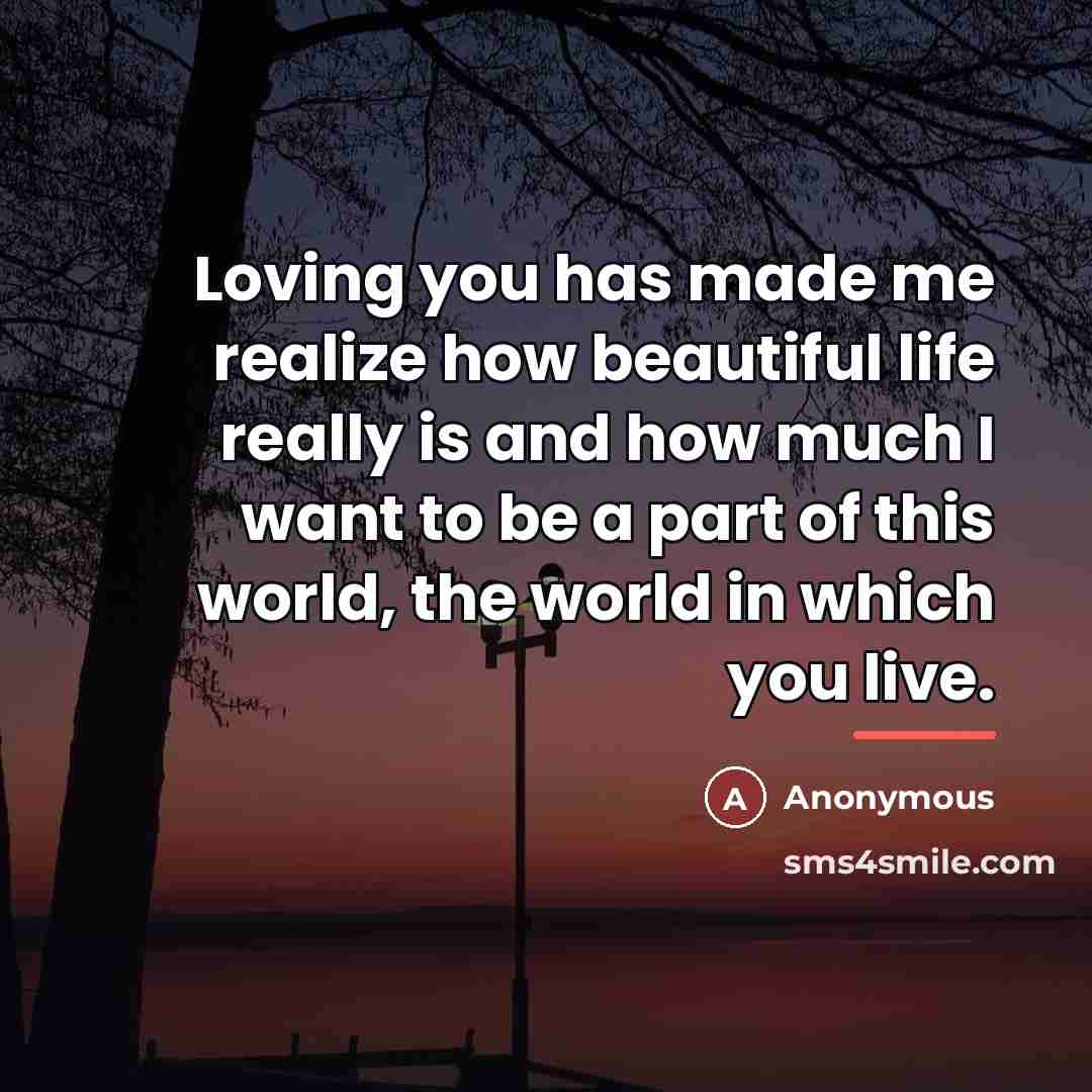 “Loving you has made me realize how beautiful life really…” quote by Anonymous