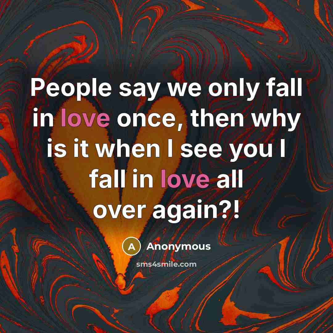“People say we only fall in love once, then why…” quote by Anonymous