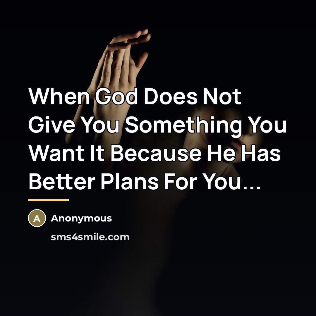 “When God Does Not Give You Something You Want It…” quote by Anonymous