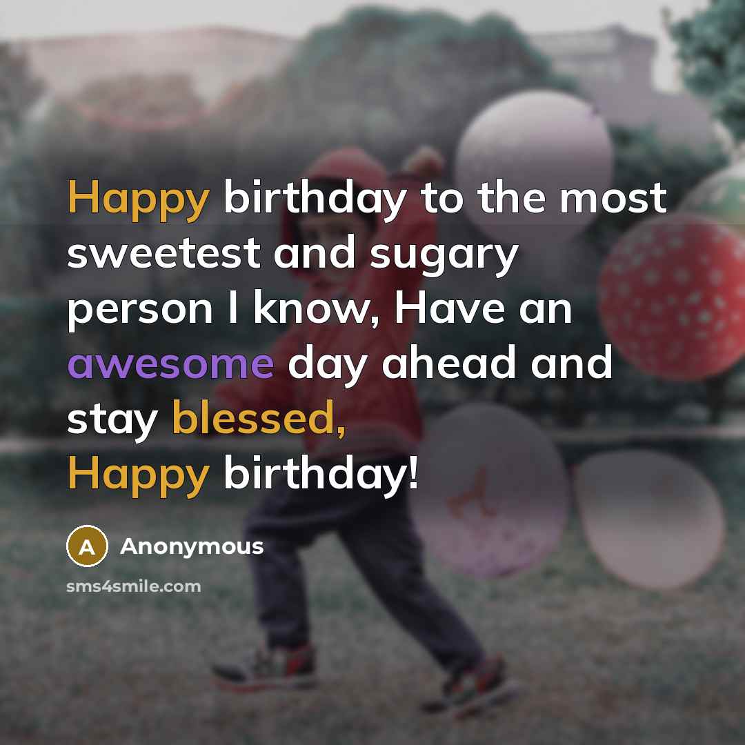 “Happy birthday to the most sweetest and sugary person I…” quote by Anonymous