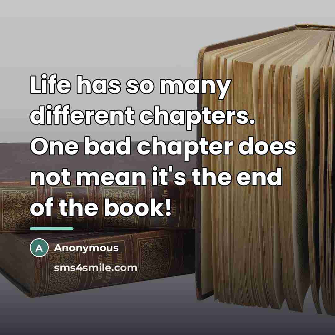 “Life has so many different chapters. One bad chapter does…” quote by Anonymous