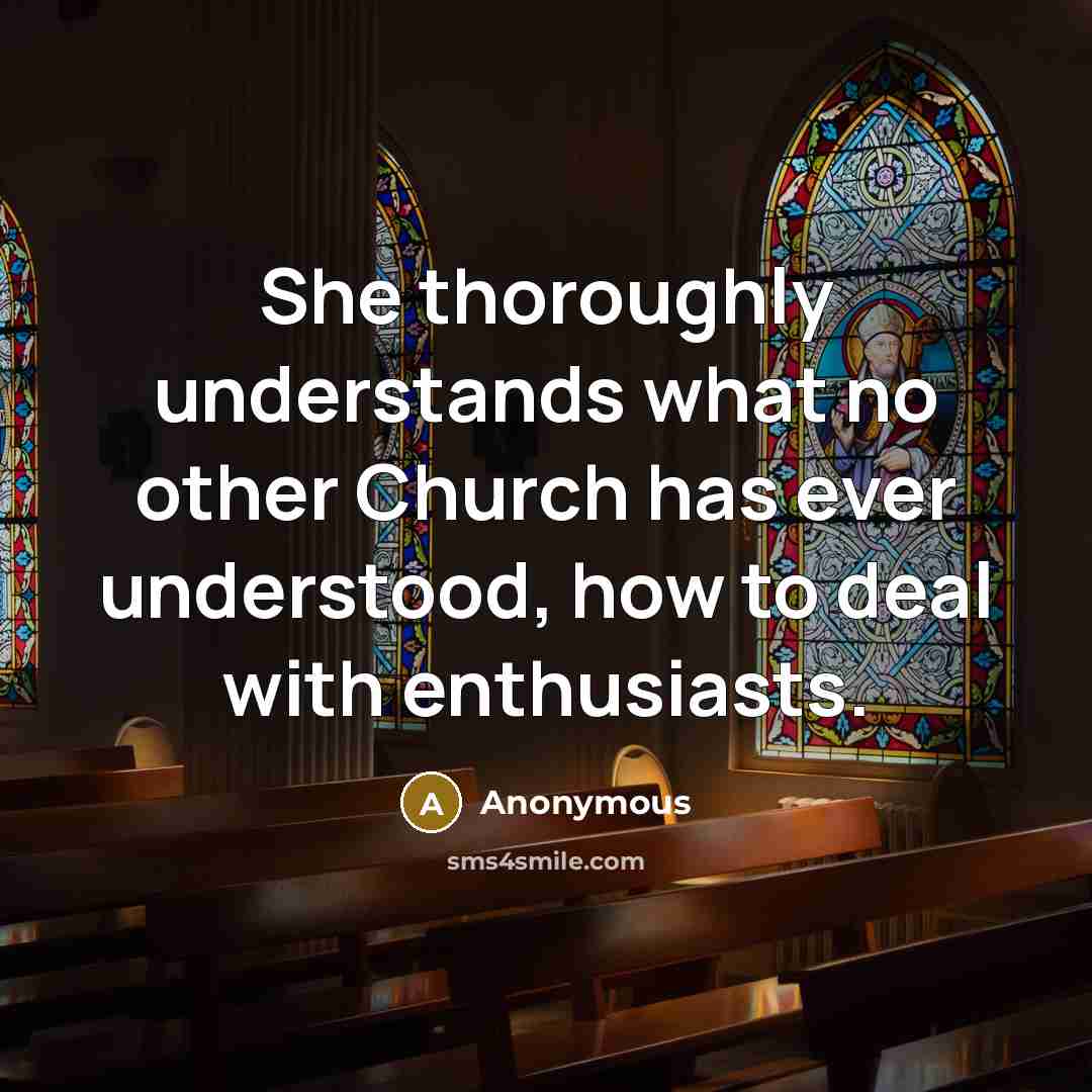 “She thoroughly understands what no other Church has ever understood,…” quote by Anonymous